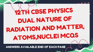 12TH CBSE PHYSICS DUAL NATURE OF RADIATION AND MATTER ATOMS NUCLEI MCQS ANSWERS [upl. by Sitoiyanap]