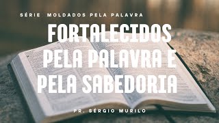 FORTALECIDOS PELA PALAVRA E PELA SABEDORIA parte 2  PASTOR SÉRGIO MURILO [upl. by Attenhoj21]