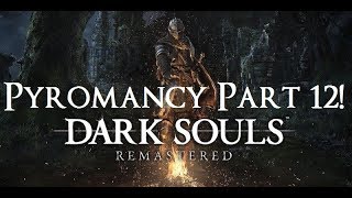 Dark Souls Remastered  The Ultimate Pyromancers Guide Part 12 [upl. by Ro]