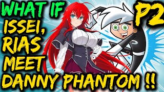 What if ISSEI  RIAS meet DANNY PHANTOM  Rias Issei and Danny😳More Crossovers Will they plan [upl. by Uund]