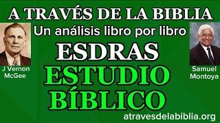 V1 ESDRAS 116 A TRAVÉS DE LA BIBLIA SAMUEL MONTOYA J VERNON MCGEE ESTUDIO BÍBLICO [upl. by Annhoj]