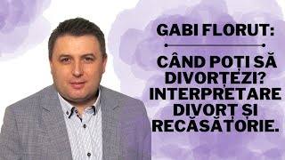 Gabi Florut Când poți să divorțezi Interpretare divorț și recăsătorie [upl. by Llerihs]