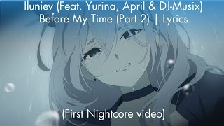 Iluniev  Before My Time Part 2 Feat DJMusix Yurina amp April  Nightcore  Lyrics [upl. by Lavelle]