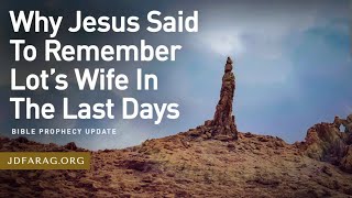 Why Jesus Said To Remember Lot’s Wife In The Last Days  JD Farag mirrored [upl. by Haet701]