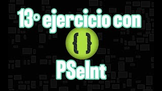 Ejercicio 13 de PSeudocodigo con PSeInt [upl. by Yelak]