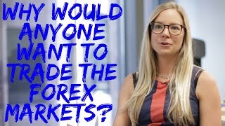 Why would anyone want to trade the forex markets [upl. by Shanan]