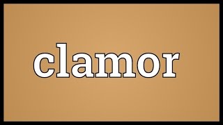 Clamor Meaning [upl. by Ulah399]