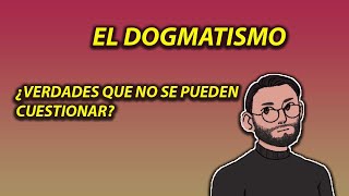 ¿QUÉ ES EL DOGMATISMO [upl. by Stacey809]