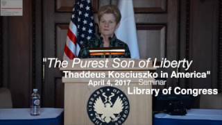 quotThe Purest Son of Liberty Thaddeus Kosciuszko in Americaquot Seminar [upl. by Egreog746]