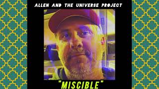 quotMisciblequot Full Version by Allen and the Universe Project [upl. by Luapleahcim]