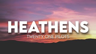 twenty one pilots  Heathens  Lyrics [upl. by Menon721]