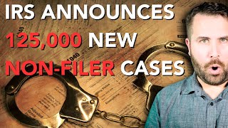 BAD NEWS IRS Announces 125000 New NONFILER CASESCP59s GOING OUT [upl. by Hoshi]