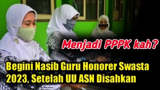 Begini Nasib Guru Honorer Swasta 2023 Setelah UU ASN Disahkan [upl. by Elakram282]