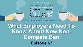 What Employers Need To Know About New NonCompete Ban  Lawyers Talk Off The Clock Ep 67 [upl. by Aihsekal]