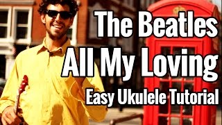 Beatles  All My Loving  Ukulele Tutorial  EASY [upl. by Lebiram]