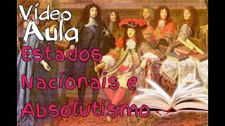 Vídeo Aula de História  Estados Nacionais e Absolutismo [upl. by Ddahc]