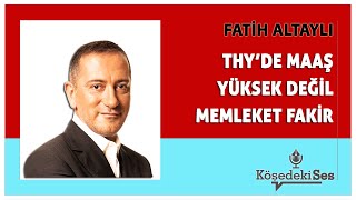 FATİH ALTAYLI quotTHYDE MAAŞ YÜKSEK DEĞİL MEMLEKET FAKİRquot  Köşe Yazısı Dinle [upl. by Treiber]