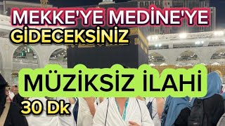 MEKKEYE MEDİNEYE YOLCULUK  MÜZİKSİZ İLAHİLER 30 DK [upl. by Napra]