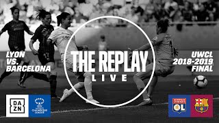 Lyon vs Barcelona  2019 UEFA Womens Champions League Final  The Replay Live [upl. by Starbuck]