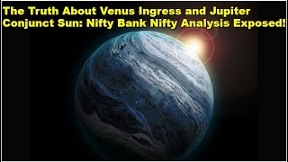 Unveiling the Impact of Venus Ingress and Jupiter Conjunct Sun on Nifty and Bank Nifty [upl. by Fernandez]