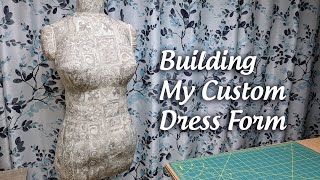 Building My Custom DIY Dress Form [upl. by Proud]