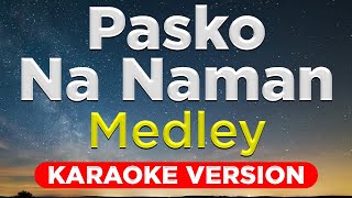 PASKO NA NAMAN MEDLEY  Paskong Pinoy HQ KARAOKE VERSION with lyrics [upl. by Souza]