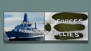 CANADIAN ARMED FORCES Procurement Follies [upl. by Ahseenak]