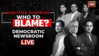 Democratic Newsroom LIVE Haryana Surprise Who To Blame  India Today Live [upl. by Lucic]