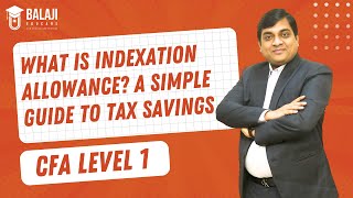 What is Indexation Allowance A Simple Guide to Tax Savings  CFA Level 1  Balaji Educare [upl. by Rennat437]