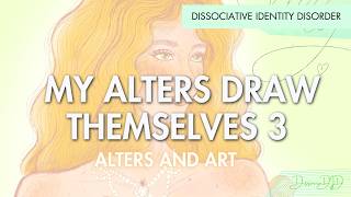 MY ALTERS DRAW THEMSELVES 3  Dissociative Identity Disorder  DissociaDID [upl. by Elreath]