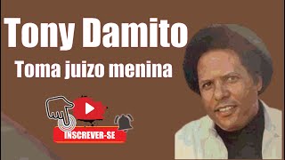 TONY DAMITO  TOMA JUIZO MENINA [upl. by Melinda]