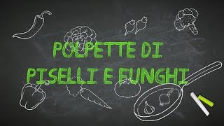 Polpette di piselli e funghi [upl. by Cohbath36]