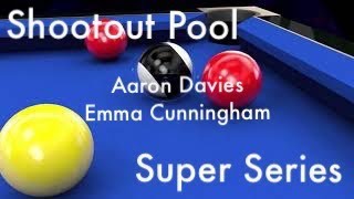 Shootout Pool Super Series Emma Cunningham v Aaron Davies [upl. by Mencher312]