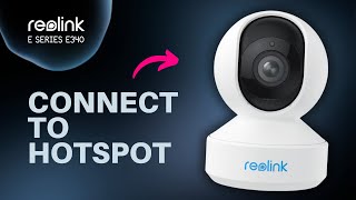 How to Connect Reolink E Series E340 to Your Phone’s Hotspot [upl. by Shulman]