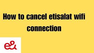 How to cancel etisalat wifi connection  How to cancel internet etisalat [upl. by Nels]