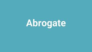 Abrogate Meaning and Pronunciation [upl. by Lucien222]