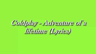 Coldplay  Adventure Of A Lifetime Lyrics [upl. by Nylave613]