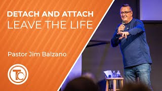 Detach and Attach  Leave the Life  Pastor Jim Balzano  April 28 2024 [upl. by Jordans]