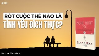 Rốt cuộc thế nào là tình yêu đích thực  Đây là đáp án hay nhất  Sách Nghệ Thuật Yêu [upl. by Arraik]