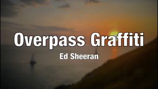 Ed Sheeran  Overpass Graffiti Lyrics [upl. by Fitalludba]