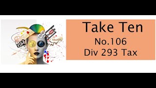 Take Ten No 106  Div 293 Tax [upl. by Nawd]