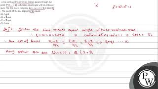 A line with positive direction cosines passes through the point \ P212 \ and makes equal [upl. by Einttirb]