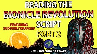 BIONICLE REVOLUTION SCRIPTREADING PART 2 ft SuddenlyOranges The Lime Joint Extras [upl. by Haianeb]