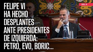 Felipe VI ha hecho desplantes ante presidentes de izquierda Petro Evo Boric [upl. by Darwen]