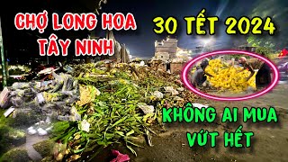 Chợ Hoa Tây Ninh 30 tết vứt bỏ hết về quê ăn tết [upl. by Miner832]