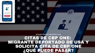 CITAS DE CBP ONE migrante deportado de Usa y solicita cita de CBP ONE para entrar qué puede pasar [upl. by Adnilram623]