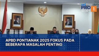 APBD Pontianak 2025 Fokus pada Beberapa Masalah Penting [upl. by Elga452]