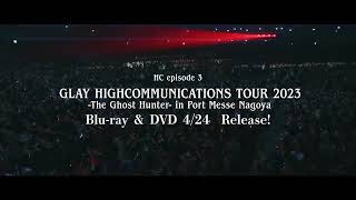 HC episode3 GLAY HIGHCOMMUNICATIONS TOUR 2023 The Ghost Hunter in Port Messe Nagoya digest [upl. by Adai580]