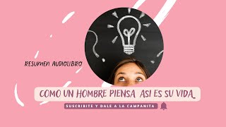 Audiolibro resumen quotComo un hombre piensa así es su vidaquot [upl. by Kristofer]