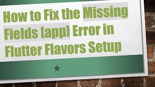 How to Fix the Missing Fields app Error in Flutter Flavors Setup [upl. by Nayrda]